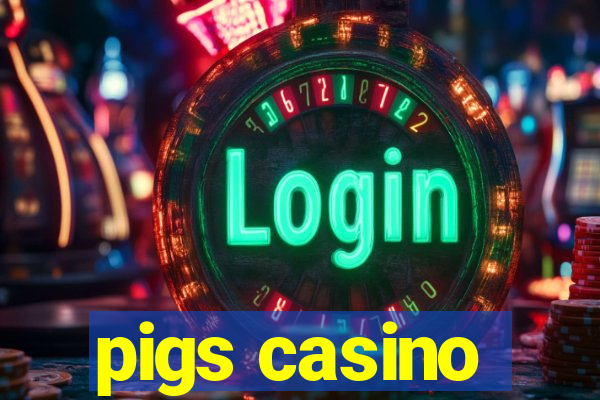 pigs casino