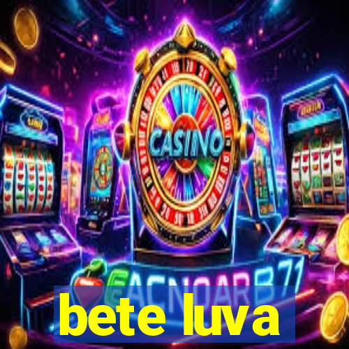 bete luva