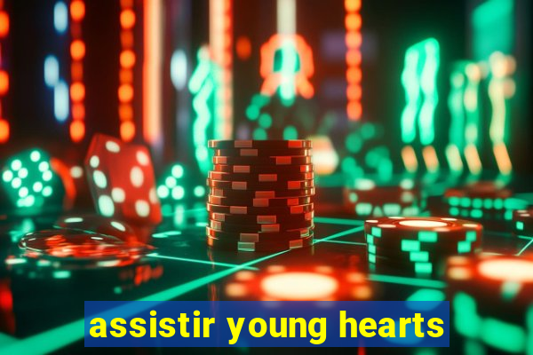 assistir young hearts