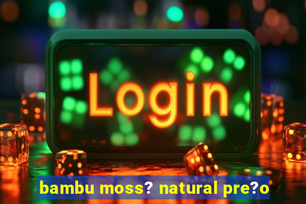 bambu moss? natural pre?o