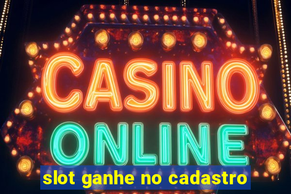 slot ganhe no cadastro