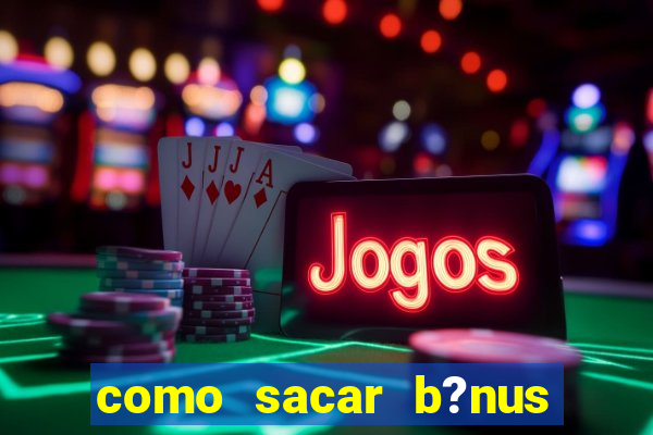 como sacar b?nus vai de bet