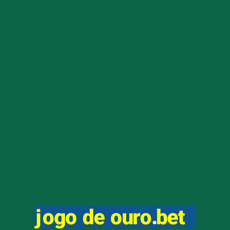 jogo de ouro.bet