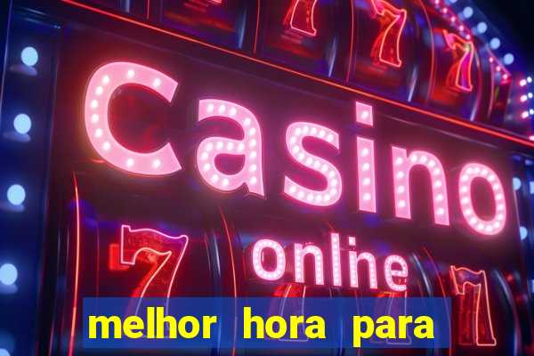 melhor hora para jogar fortune tiger