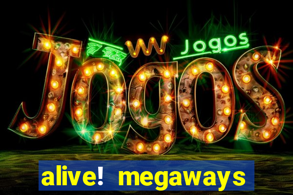 alive! megaways slot online