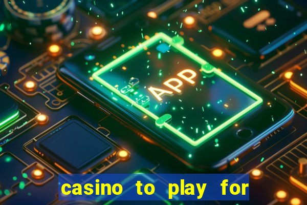 casino to play for real money