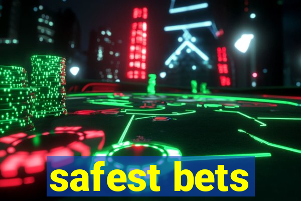 safest bets