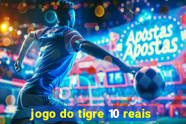 jogo do tigre 10 reais