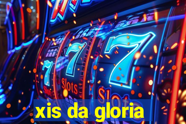 xis da gloria