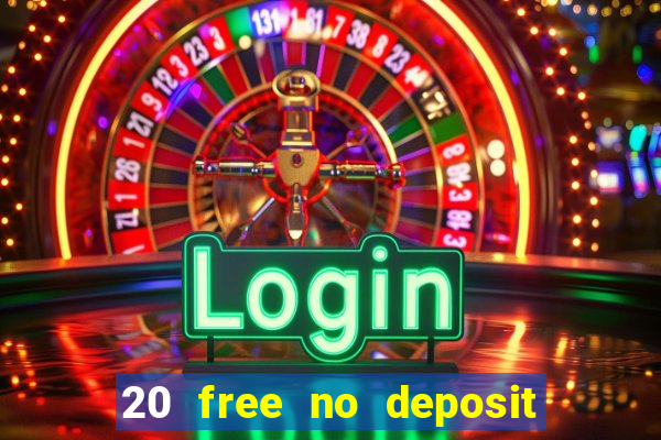 20 free no deposit casino uk