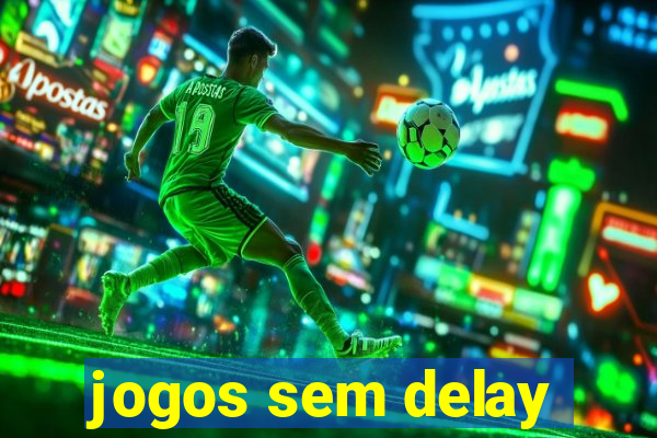 jogos sem delay