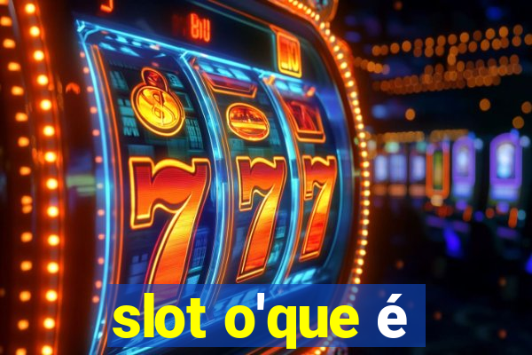 slot o'que é