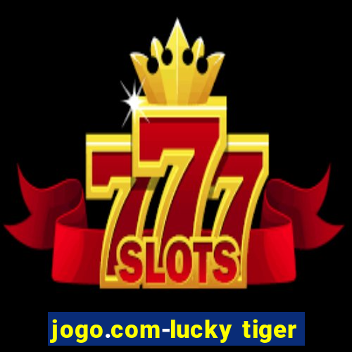 jogo.com-lucky tiger