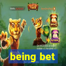 being bet