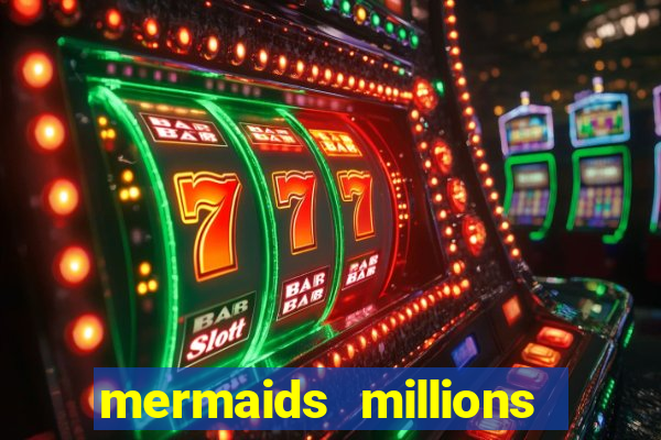 mermaids millions slot game