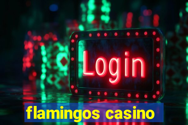 flamingos casino