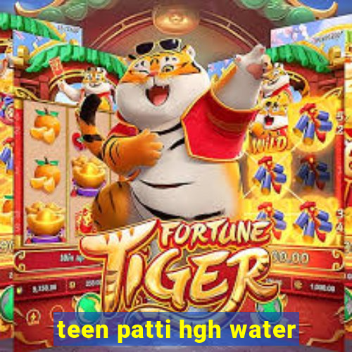 teen patti hgh water