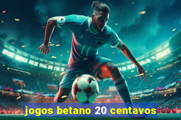 jogos betano 20 centavos