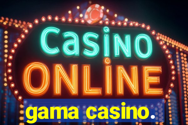 gama casino.