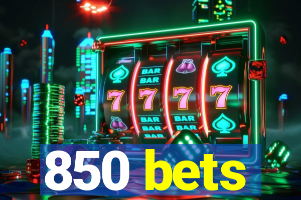 850 bets