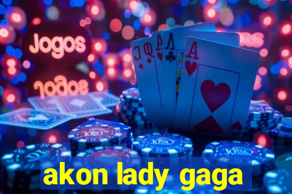 akon lady gaga