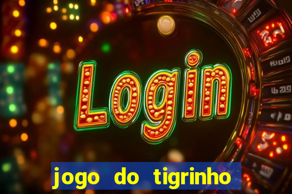 jogo do tigrinho onde jogar