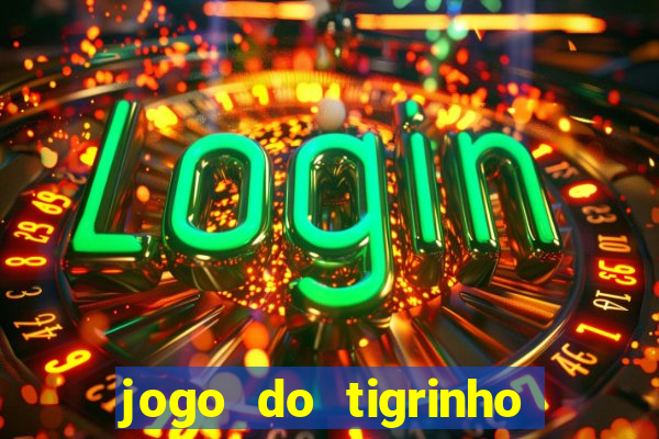 jogo do tigrinho onde jogar