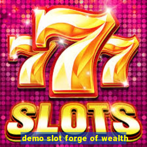 demo slot forge of wealth