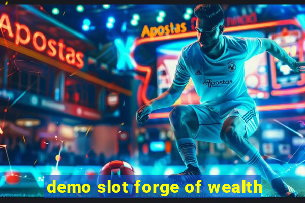 demo slot forge of wealth