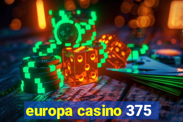 europa casino 375