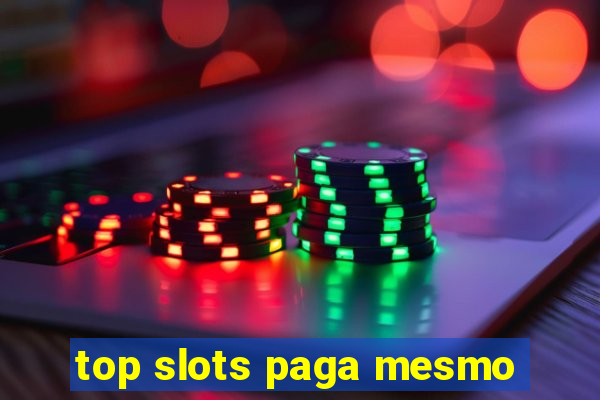 top slots paga mesmo