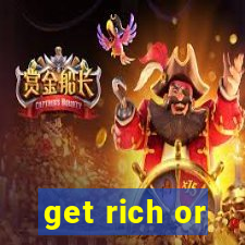 get rich or