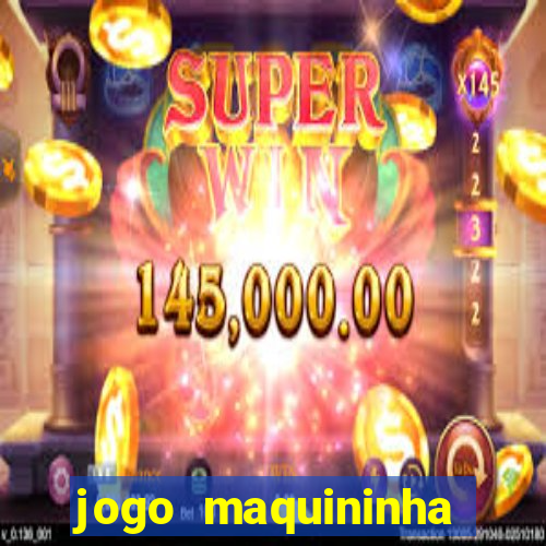 jogo maquininha ca?a niquel