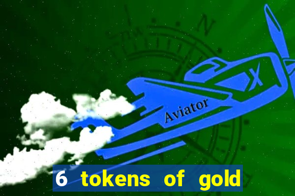 6 tokens of gold casino slot