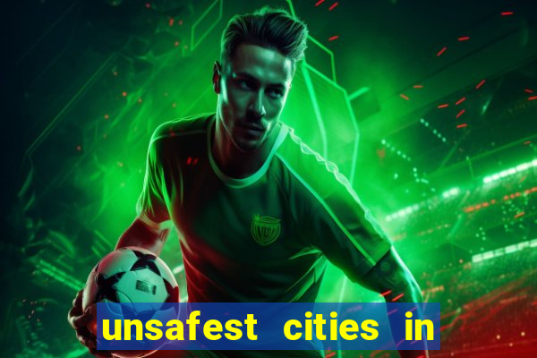 unsafest cities in the us