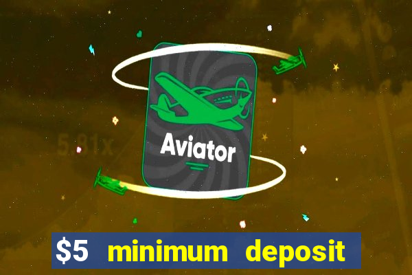 $5 minimum deposit casino 2019