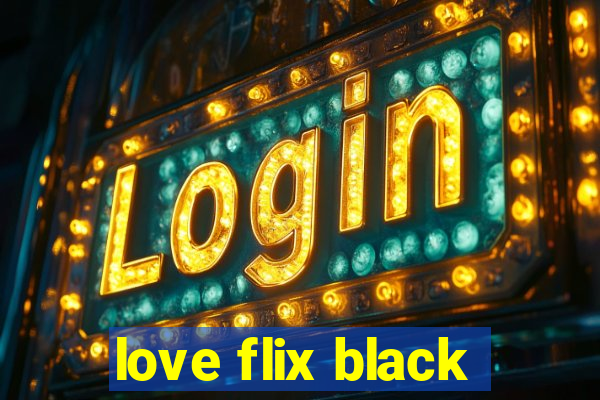 love flix black