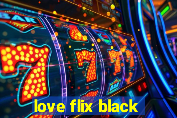 love flix black