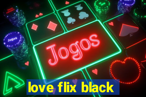 love flix black