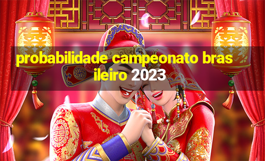 probabilidade campeonato brasileiro 2023