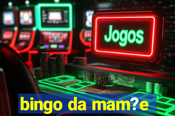 bingo da mam?e