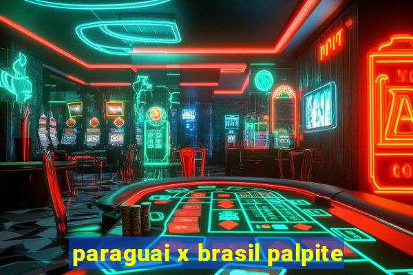 paraguai x brasil palpite