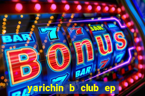 yarichin b club ep 2 dublado