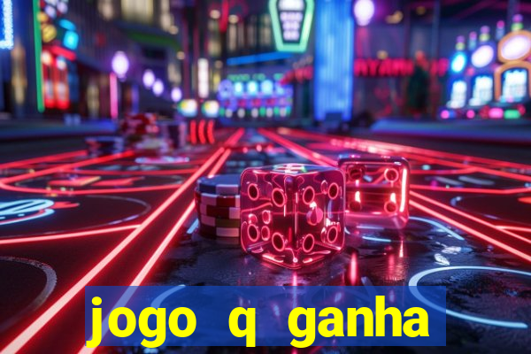 jogo q ganha dinheiro de verdade