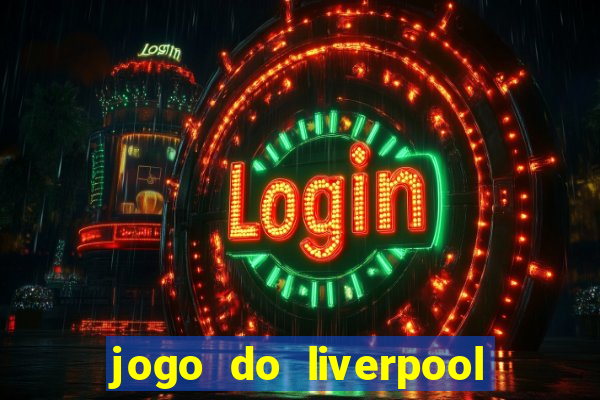 jogo do liverpool ao vivo