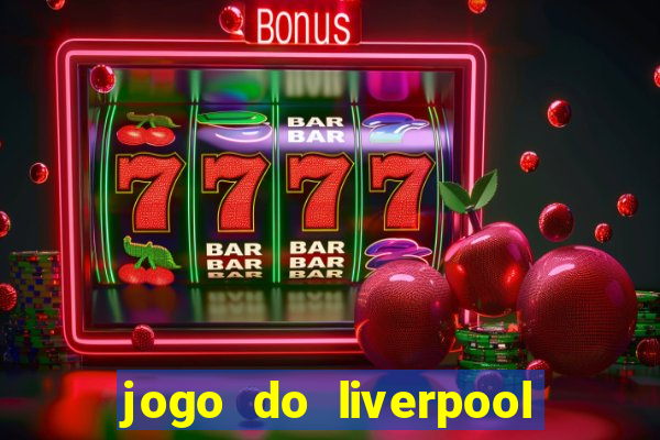 jogo do liverpool ao vivo