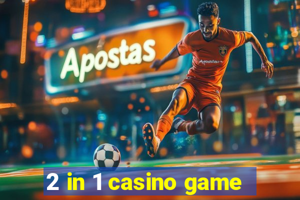 2 in 1 casino game