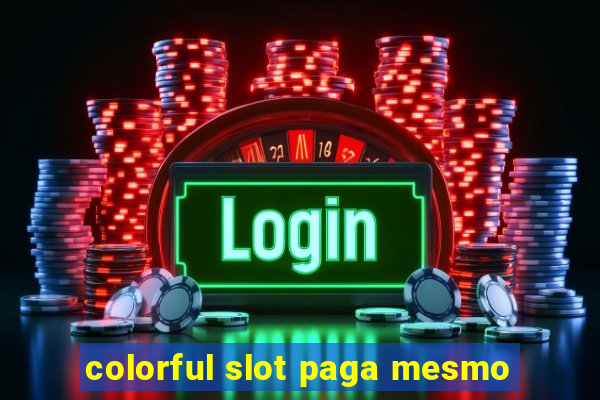 colorful slot paga mesmo