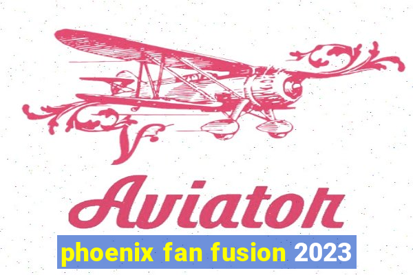 phoenix fan fusion 2023