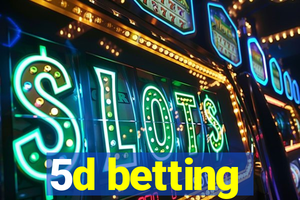 5d betting